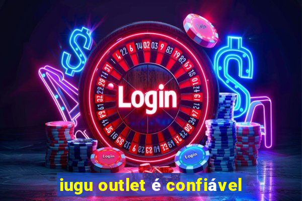 iugu outlet é confiável